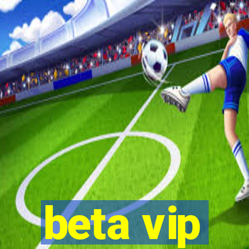 beta vip